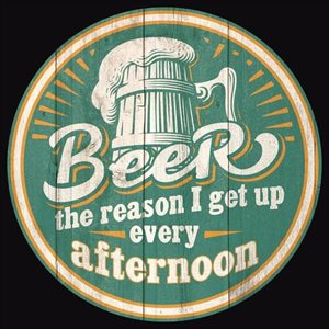 Beer the reason I get up metal sign